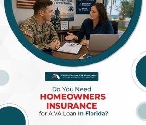 Do You Need Homeowners Insurance for A VA Loan In Florida- - VA Loans Florida - VA Loans Florida Do You Need Homeowners Insurance for A VA Loan In Florida